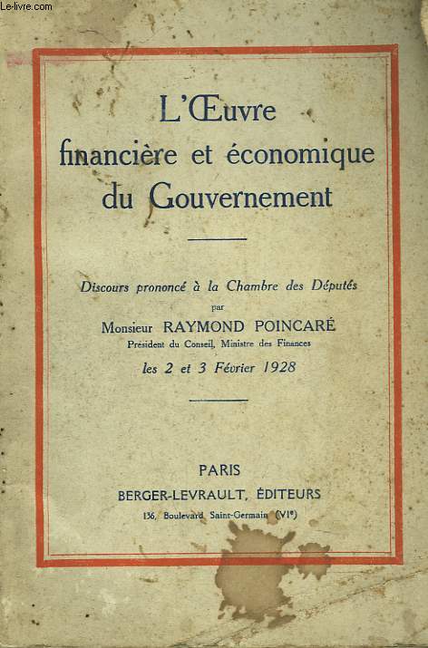 L'OEUVRE ECONOMIQUE ET FINANCIERE DU GOUVERNEMENT. Discours prononc  la chambre des dputs par M. Raymond Poincar, Prsident du Conseil, Ministre des Finances, les 2 et 3 fvrier 1928.