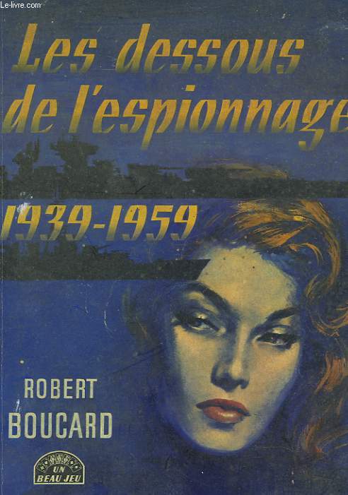 LES DESSOUS DE L'ESPIONNAGE 1939-1959