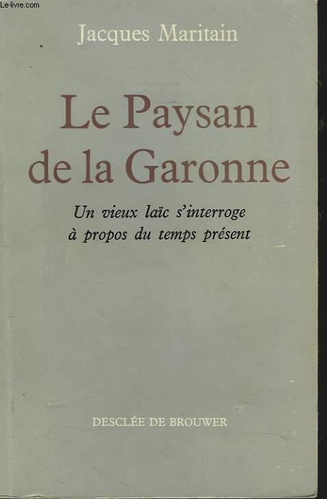 LE PAYSAN DE LA GARONNE. UN VIEUX LAC DS'INTERROGE A PROPOS DU TEMPS PRESENT.