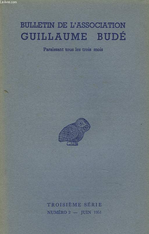 BULLETIN DE L'ASSOCIATION GUILLAUME BUDE. N2, JUIN 1951. CONVOCATION POUR L'A.G. / CONGRES INTER. DE LEONARD DE VINCI / LA SECTION LIBANAISE DE L'ASSO. / L'EVOLUTION DE LA PENSSEE MATHEMATIQUE DANS LA GRECE ANCIENNE, PAR J. DIEUDONNE / SOCRATE, SON...