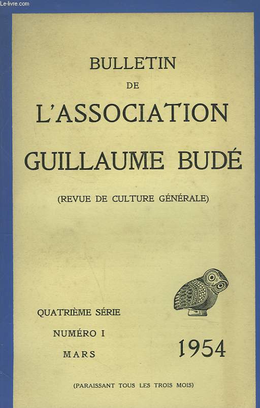 BULLETIN DE L'ASSOCIATION GUILLAUME BUDE. REVUE DE CULTURE GENERALE. N1, MARS 1954. LA PUERICULTURE ET L'EUGENISME CHEZ LES GRECS, PAR LE Dr G. BARRAUD / CHEVALIERS ET FEMMES DE FRANCE AUX CROISADES PAR P. DESCHAMPS / COMMENT LES DOGMES FINISSENT PAR...