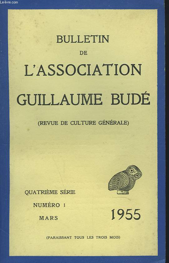 BULLETIN DE L'ASSOCIATION GUILLAUME BUDE. N1 MARS 1955.HERITAGE CELTE PAR R. CHAUVIRE / VALEURS HIPPOCRATIQUES PAR ROBERT JOLY / SUR UN PERSONNAGE DE RABELAIS, FRERE BERNARD LARDON PAR V.L. SAULNIER / ...