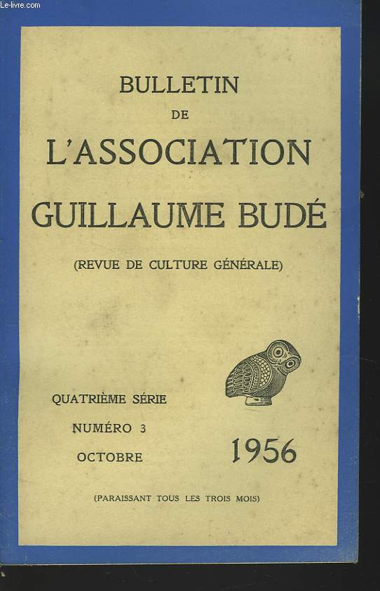 BULLETIN DE L'ASSOCIATION GUILLAUME BUDE. N3. OCTOBRE 1956. ESSAI SUR LA STRUCTURE DU MELANGE DANS LA PENSEE PRESOCRATIQUE PAR N. BOUSSOULAS / OBSERVATIONS SUR L'INDEMNITE DE GUERRE IMPOSEE A CARTHAGE EN 241, PAR E. CHAVAINAC / RESONANCES GRECQUES DANS..