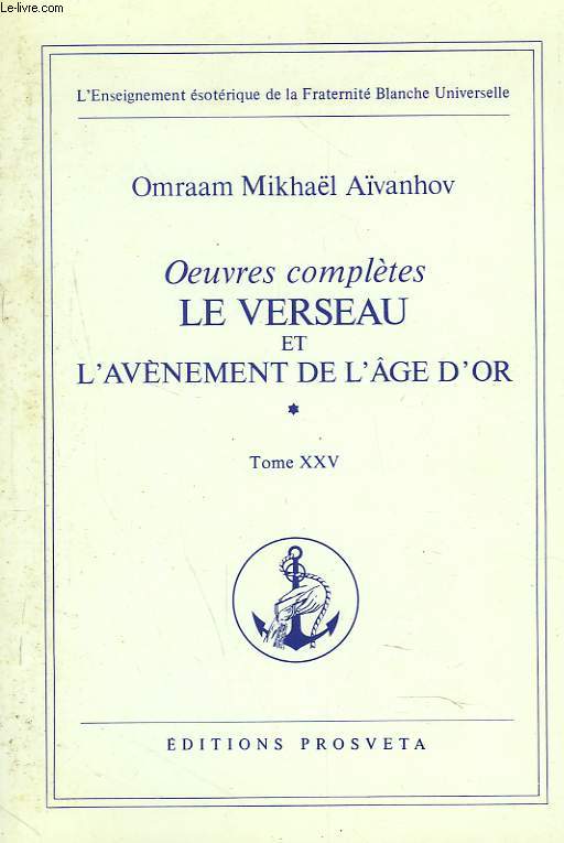 OEUVRES COMPLETES. TOME 25. LE VERSEAU ET L'AVENEMENET DE L'GE D'OR. 1e PARTIE.