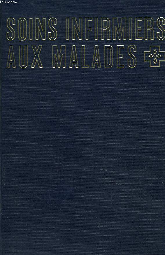 SOINS INFIRMIERS AUX MALADES. TOME 1.