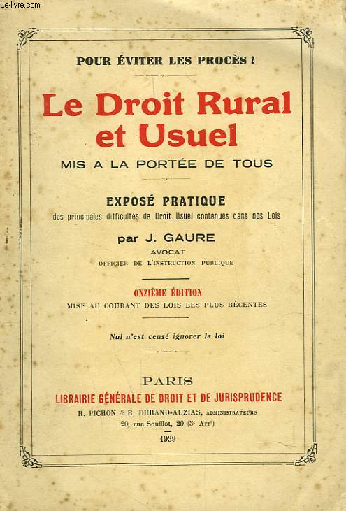 LE DROIT RURAL ET USUEL MIS A LA PORTEE DE TOUS. EXPOSE PRATIQUE DES PRINCIPALES DIFFICULTES DE DROIT USUEL CONTENUES DANS NOS LOIS.