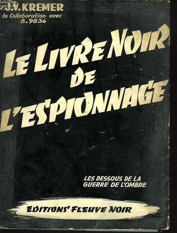 LE LIVRE NOIR DE L'ESPIONNAGE. LES DESSOUS DE LA GUERRE DE L'OMBRE.