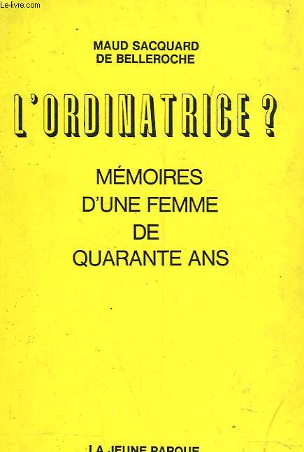 L'ORDINATRICE ? MEMOIRES D'UNE FEMME DE 40 ANS.