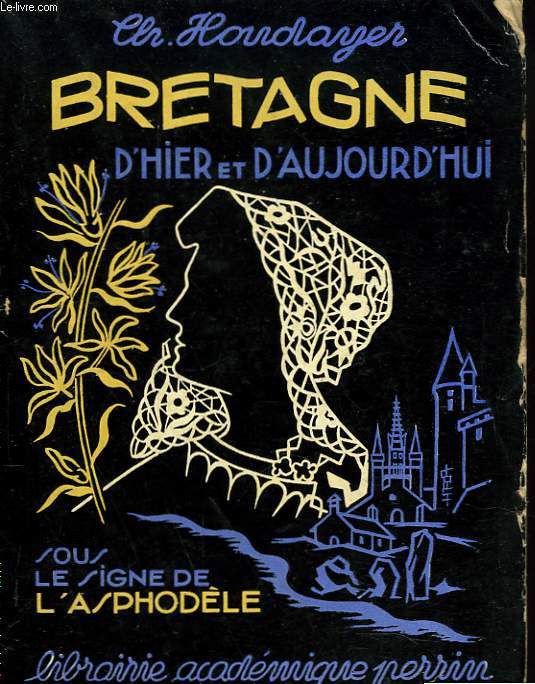 SOUS LE SIGNE DE L'ASPHODELE, BRETAGNE D'HIER ET D'AUJOURD'HUI