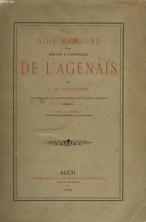 AIDE-MEMOIRE POUR SERVIR A L'HISTOIRE DE L'AGENAIS. Complété par des notices empruntées à divers auteurs et édité par Georges Tholin.