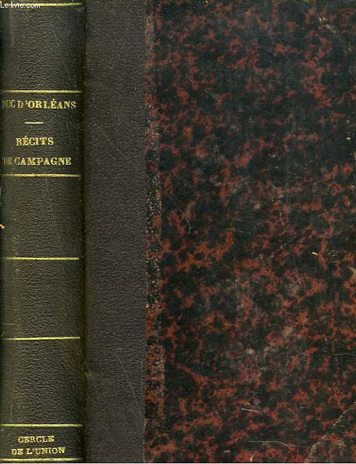 RECITS DE CAMPAGNE 1833-1841. PUBLIES PAR SES FILS LE COMTE DE PARIS ET LE DUC DE CHARTRES.
