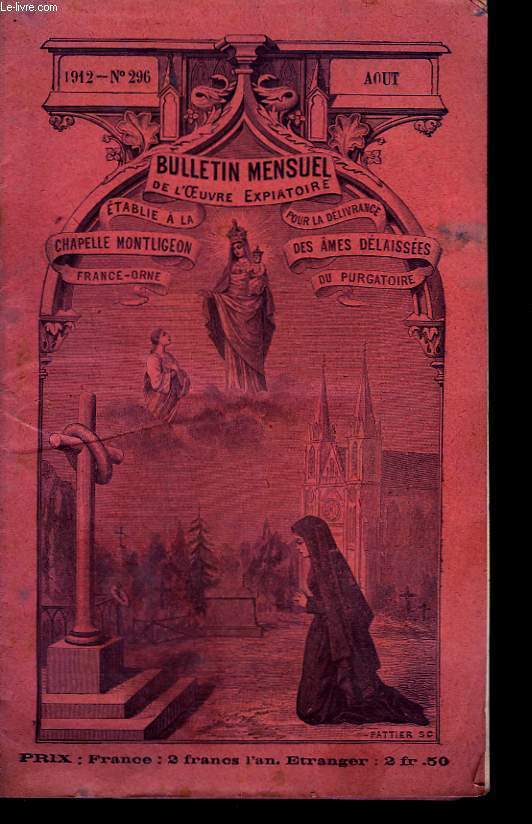BULLETIN MENSUEL DE L'OEUVRE EXPIATOIRE N296, AOUT 1912. ETABLIE A LA CHAPELLE MONTLIGEON FRANCE-ORNE POUR LA DELIVRANCE DES AMES DELAISSEES DU PURGATOIRE.