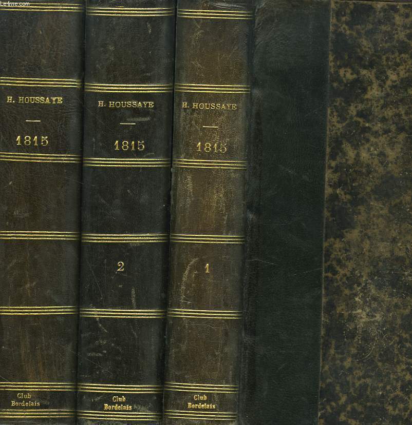 1815 EN 3 TOMES. 1: La premiere restauration; Le retour de l'ile d'Elbe; Les cent jours. 2: Waterloo. 3: La seconde abdication; La terreur blanche.