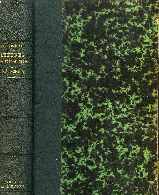 LETTRES DE GORDON A SA SOEUR, ECRITES DU SOUDAN, PRECEDEES D'UNE ETUDE HISTORIQUE ET BIOGRAPHIQUE. GORDON ET LE MADHI / KHARTOUM / LE HAUT NIL ET LES GRANDS LACS / LES CHASSEURS D'HOMMES / LE ROI MTESA ET LE ROI JEAN D'ABYSSINIE.