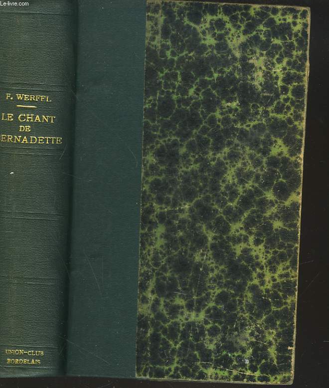 LE CHANT DE BERNADETTE. ROMAN D'UNE DESTINEE MERVEILLEUSE.