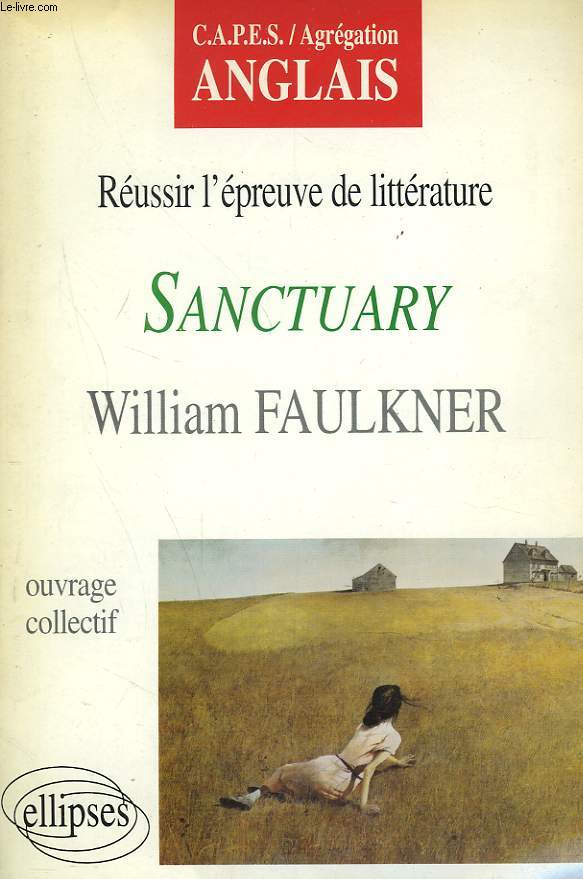 REUSSIR L'EPREUVE DE LITTERATURE C.A.P.E.S. / AGREGATION ANGLAIS. SANCTUARY DE WILLIAM FAULKNER