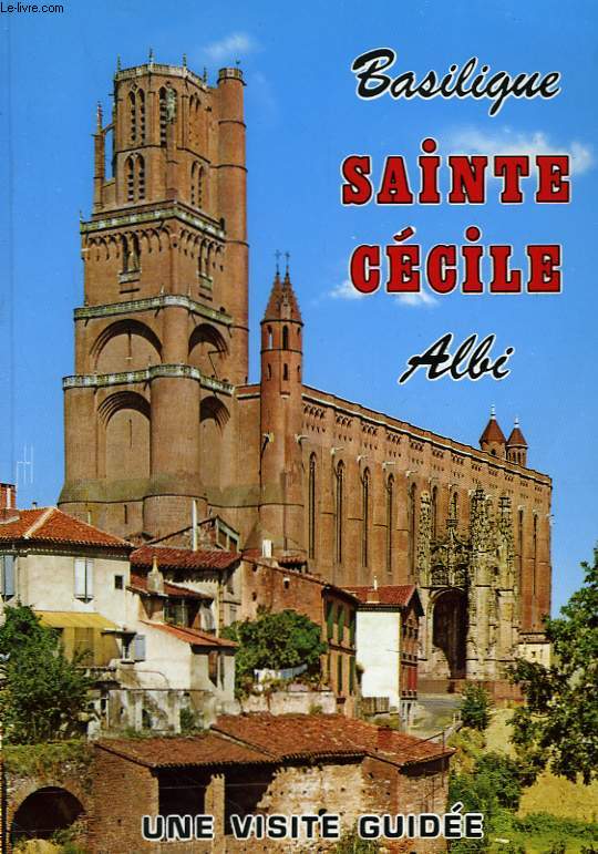 BASILIQUE SAINTE-CECILE, ALBI. VISITE GUIDEE.