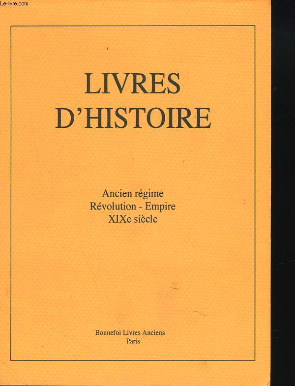 LIVRES D'HISTOIRE. CATALOGUE N101. ANCIEN REGIME, REVOLUTION, EMPIRE, XIXe SIECLE.