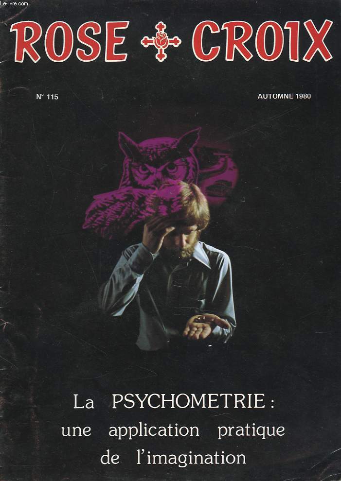 ROSE CROIX N115, AUTOMNE 1980. BULLETIN INTERIEUR ET TRADITIONNEL DE L'ORDRE ROSICRUCIEN MONDIAL A.M.O.R.C./  SOMMAIRE : LA PSYCHOMETRIE, UNE APPLICATION PRATIQUE DE L'IMAGINATION / NOS VOISINS COSMIQUES par L'IMPERATOR / LA LUMIERE DU MONDE...