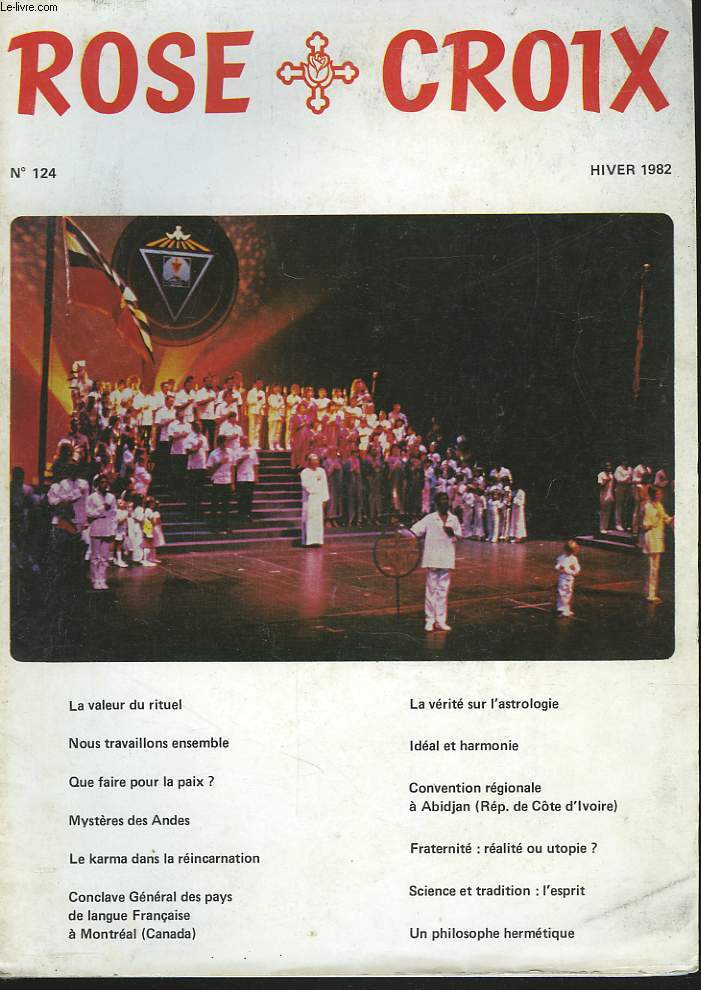 ROSE CROIX N124, HIVER 1982. BULLETIN INTERIEUR ET TRADITIONNEL DE L'ORDRE ROSICRUCIEN MONDIAL A.M.O.R.C./  SOMMAIRE : LA VALEUR DU RITUEL / NOUS TRAVAILLONS ENSEMBLE / QUE FAIRE POUR LA PAIX / MYSTERE DES ANDES / LE KARMA DANS LA REINCARNATION / ...