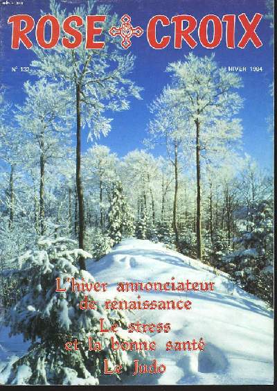 ROSE CROIX N132, HIVER 1984. BULLETIN INTERIEUR ET TRADITIONNEL DE L'ORDRE ROSICRUCIEN MONDIAL A.M.O.R.C./  SOMMAIRE : SEMINAIRE DU LEGAT SUPRME EN AVIGNON / ORIGINE DES COUTUMES DE NOL / LE SUCCES PAR LA MEDITATION / L'HIVER ANNONCIATEUR DE...