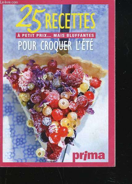 25 RECETTES A PETITS PRIX...MAIS BLUFFANTES POUR CROQUER L'ETE. SUPPLEMENT AU MAGAZINE PRIMA DE JUILLET 2010