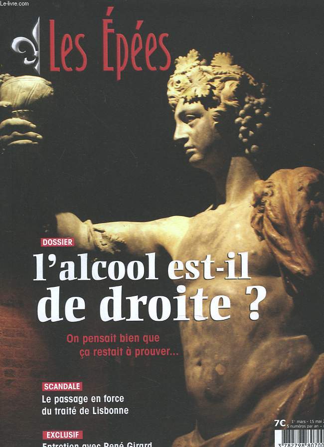 REVUE LES EPEES N25, 15 MAI 2008. DOSSIER: L'ALCOOL ETS-IL DE DROITE ? ON PENSAIT BIEN QUE CA RESTE A PREOUVER... / SCANDALE: LE PASSAGE EN FORCE DU TRAITE DE LISBONNE / EXCLUSIF: ENTRETIEN AVEC RENE GIRARD / ...