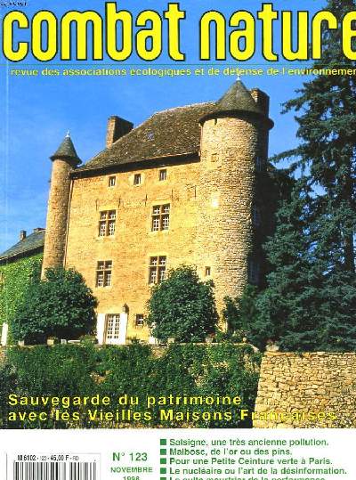 COMBAT NATURE. REVUE DES ASSOCIATIONS ECOLOGIQUES ET DE DEFENSES DE L'ENVIRONNEMENT. N 123, NOVEMBRE1998. SAUVEGARDE DU PATRIMOINE AVEC LES VIEILLES MAISONS FRANCAISES / SALSIGNE, UNE TRES ANCIENNE POLLUTION / MALBOSC, DE L'OR OU DES PINS / ...