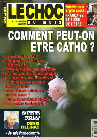 LE CHOC DU MOIS N5. OCTOBRE 2006. COMMENT PEUT-ON TRE CATHO ? / JUSQU'OU IRA BENOT XVI ? / TEMOIGNAGE : POUR TRE CURE IL FAUT AVOIR LA FOI / VOYAGE DANS LA TTE D'UN SEMINARISTE / LA GRANDE GENE DES HOMMES POLITIQUES / CES MUSULMANS QUI SE ...