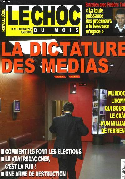 LE CHOC DU MOIS N16, OCTOBRE 2007. LA DICTATURE DES MEDIAS. MURDOCH, L'HOMME QUI BOURRE LE CRNE D'UN MILLIER DE TERRIENS ! / COMMENT ILS FONT LES ELECTIONS / LE VRAI REDAC CHEF, C'EST LA PUB ! / UNE ARME DE DESTRUCTION MASSIVE DE LA PENSEE / ...