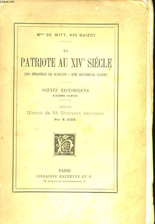 UN PATRIOTE AU XIVE SIECLE. LES HERONES DE HARLEM. UNE HEUREUSE FEMME. SCENES HISTORIQUES. SIXIEME PARTIE