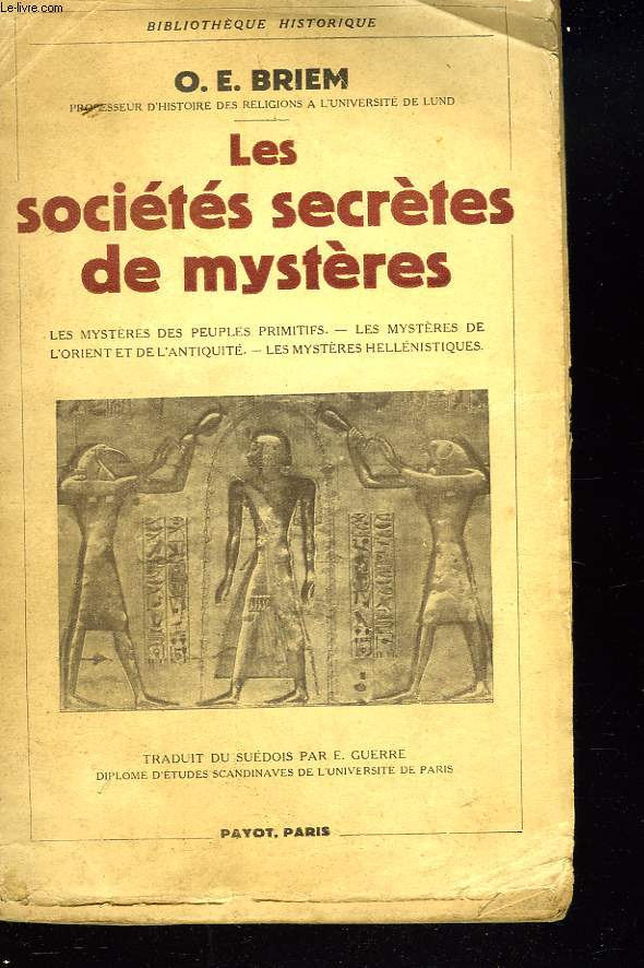 LES SOCIETES SECRETES DE MYSTERES. Les mysteres des peuples primitifs. Les mysteres de l'orient et de l'antiquite. Les mysteres hellenistiques.