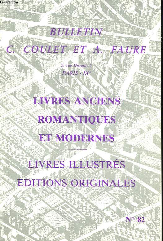 BULLETIN C. COULET ET A. FAURE. LIVRES ANCIENS, ROMANTIQUES ET MODERNES . CATALOGUE N82. LIVRES ILLUSTRES, EDITIONS ORIGINALES.