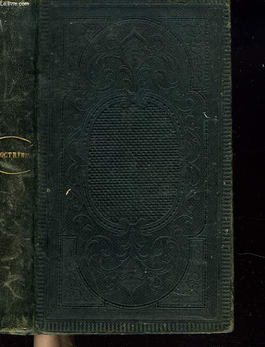 DOCTRINE CHRETIENNE EN FORME DE LECTURES DE PIETE OU L'ON EXPOSE LES PREUVES DE LA RELIGION LES DOGMES DE LA FOI LES REGLES DE LA MORALE CE QUI CONCERNE LES SACREMENTS ET LA PRIERE - A L'USAGE DES MAISONS D EDUCATION ET DES FAMILLES CHRETIENNES.