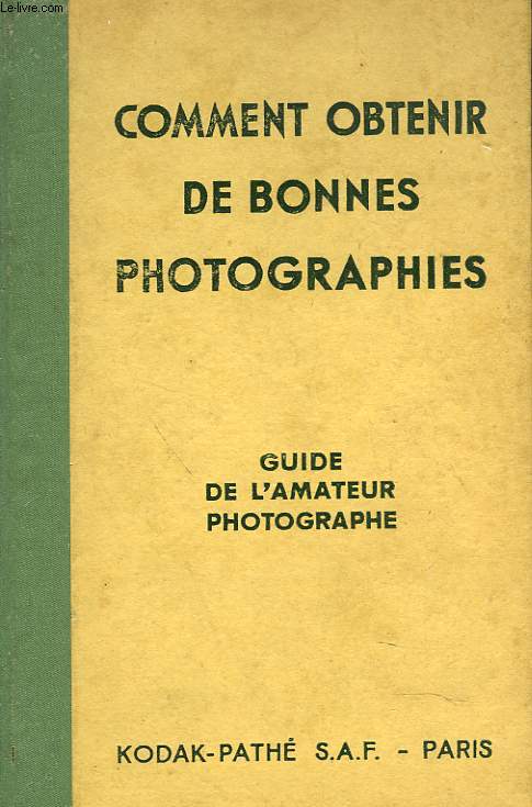COMMENT OBTENIR DE BONNES PHOTOGRAPKIES. GUIDE DE L'AMATEUR PHOTOGRAPHE.