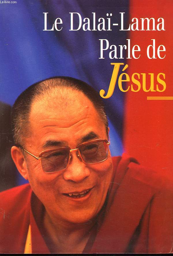 LE DALA-LAMA PARLE DE JESUS. UNE PERSPECTIVE BOUDDHISTE SUR LES ENSEIGNEMENTS DE JESUS.