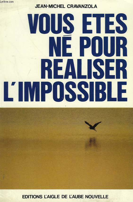 VOUS ETES NE POUR REALISER L'IMPOSSIBLE