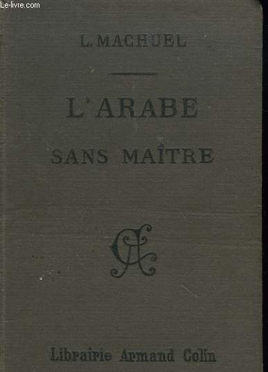 L'ARABE SANS MATRE Guide de la Conversation Arabe en Algerie et en Tunisie a l'usage des Colons et des Voyageurs.