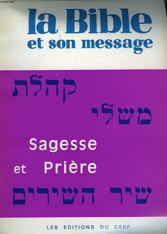 LA BIBLE ET SON MESSAGE. RECUEIL N6. SAGESSE ET PRIERE. LAMENTATIONS / RUTH / JONAS/ CANTIQUE / PROVERBES / QOHELET / JOB / PSAUMES.