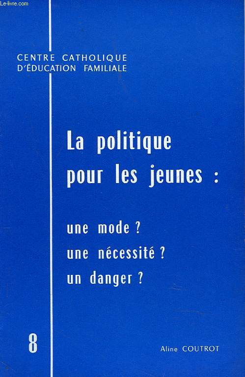 LA POLITIQUE POUR LES JEUNES : UNE MODE ? / UNENECESSITE ? / UN DANGER ?