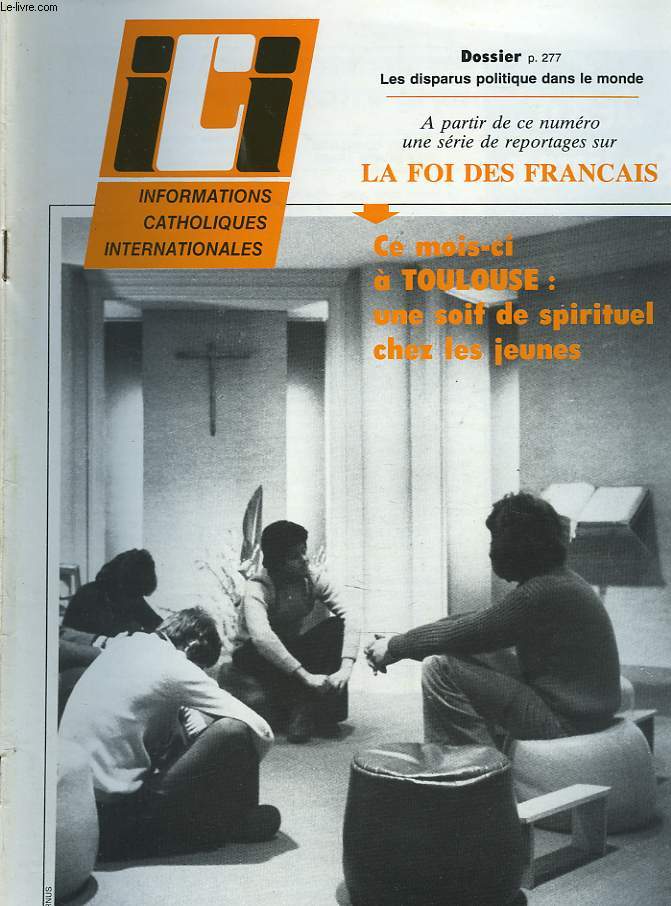 ICI. INFORMATIONS CATHOLIQUES INTERNATIONALES N 560, 15 MARS 1981. DOSSIER : LES DISPARUS POLITIQUE DANS LE MONDE. / LA FOI DES FRANCAIS : SOIF DE SPIRITUEL CHEZ LES JEUNES A TOULOUSE / PAYS-BAS DIALOGUE DIFFICILE ENTRE LES JEUNES ET L'EGLISE / ...