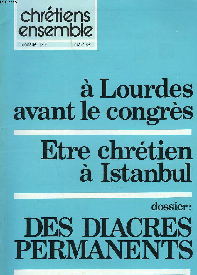 CHRETIENS ENSEMBLES, N13, MAI 1981. A LOURDES AVANT LE CONGRES / ETRE CHRETIEN A ISTAMBUL / DOSSIER: DES DIACRES PERMANENTS / TEMOIGNAGE: UNE EQUIPE PASTORALE / ...