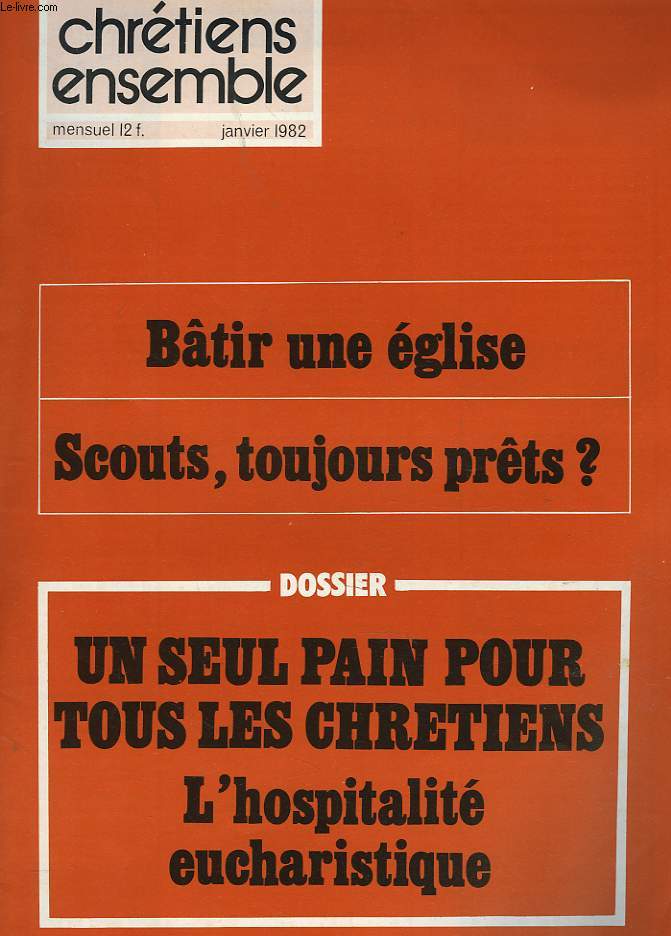 CHRETIENS ENSEMBLES, N19, JANVIER 1982. BTIR UNE EGLISE / SCOUTS, TOUJOURS PRTS ? / DOSSIER: UN SEUL PAIN POUR TOUS LES CHRETIENS, L'HOSPITALITE EUCHARISTIQUE / TROIS TEMOINS DE L'EVANGILE / LE CULTE DE LA SAINTE FAMILLE A LA FIN DU XIXe SIECLE / ...