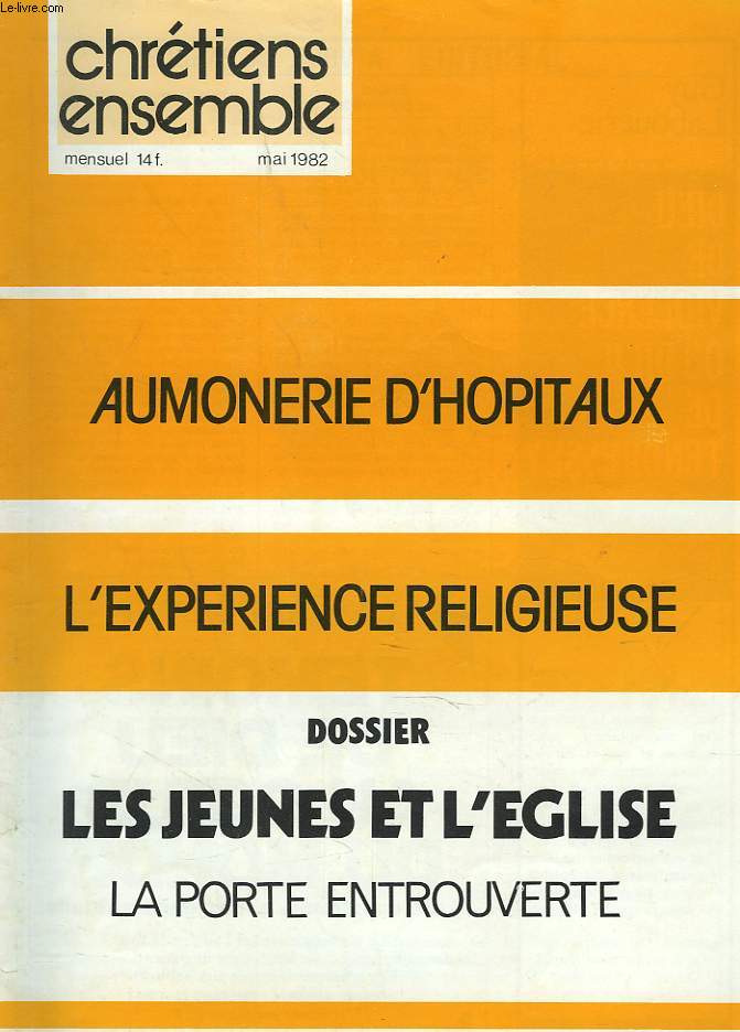 CHRETIENS ENSEMBLES, N23, MAI 1982. AUMONERIE D'HOPITAUX / L'EXPERIENCE RELIGIEUSE / DOSSIER: LES JEUNES ET L'EGLISE, LA PORTE ENTROUVERTE / UNE ECOLE D'ORGANISTES / PEGUY, SOCIALISTE ET CHRETIEN / L'AUTORITE DE L'ECRITURE / DIEU EN FTES / ...