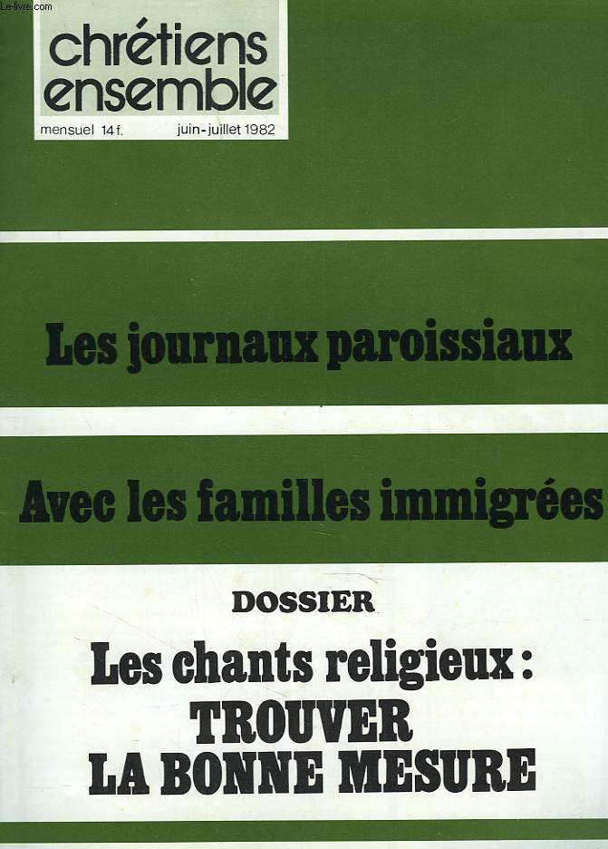 CHRETIENS ENSEMBLES, N24, JUIN-JUILLET 1982. LES JOURNAUX PAROISSIAUX / AVEC LES FAMILLES IMMIGREES / DOSSIER; LES CHANTS RELIGIEUX, TROUVER LA BONNE MESURE / L'HABILLAGE JURIDIQUE DE LA REPRESSION POLITIQUE / IL N'Y PAS QUE LE RACISME / ...