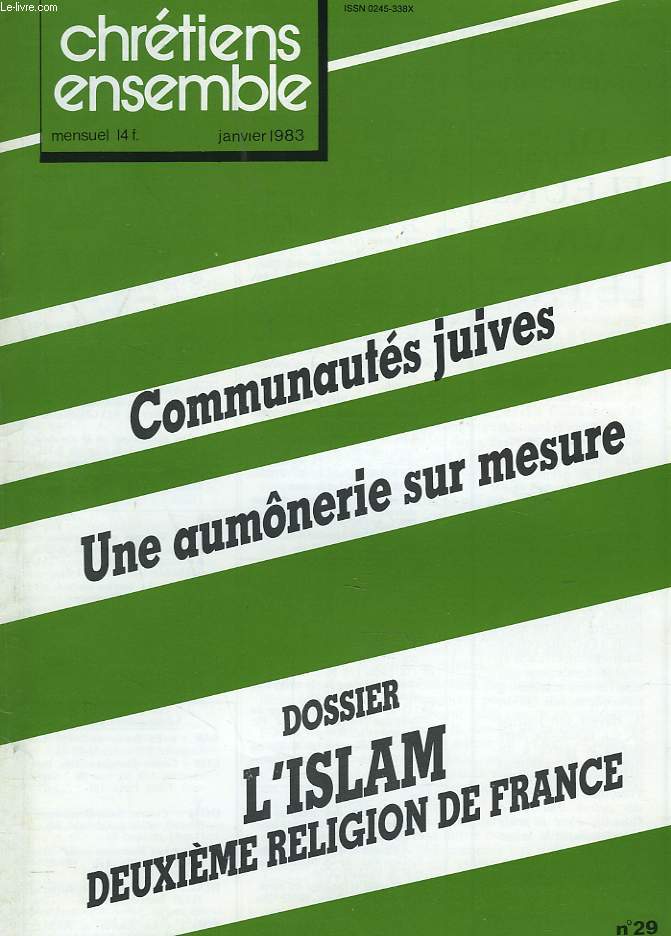CHRETIENS ENSEMBLES, N29, JANVIER 1983. COMMUNAUTES JUIVES / UNE AUMONERIE SUR MESURE / DOSSIER: L'ISLAM, DEUXIEME RELIGION DE FRANCE / DES VOEUX ET DES PROJETS / ALES: PASSION ET PATIENCE / LE PREMIER MINISTRE OBJECTEUR: THOMAS MORE / ...