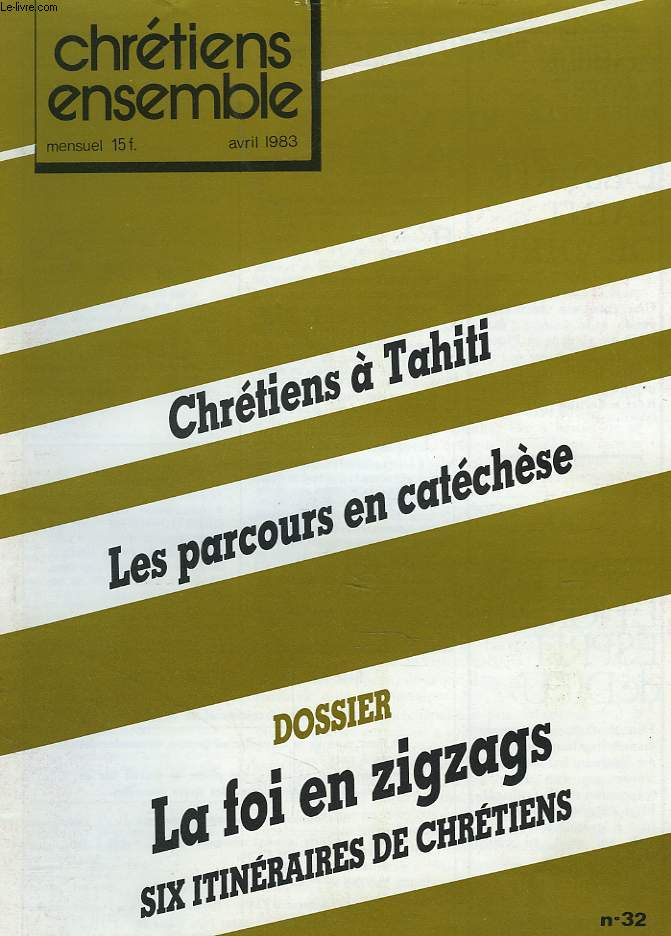 CHRETIENS ENSEMBLES, N32, AVRIL 1982. CHRETIENS A TAHITI / LES PARCOURS EN CATECHESE / DOSSIER: LA FOI EN ZIGZAGS, SIX ITINERAIRES DE CHRETIENS / CHRETIENS DU MILIEU DES MERS / AU DESERT POUR ETENCHER SA SOIF / ...