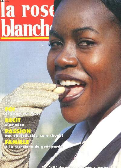 LA ROSE BLANCHE N4, DECEMBRE-JANVIER-FEVRIER 1995. FOI, SON NOM ETS JESUS / RECIT, MAMADOU / PASSION, PAS DEE NOL CHIC SANS CHOC / FAMILLE, A LA RECHERCHE DU GOT PERDU / ...