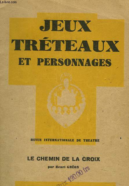 JEUX, TRETEAUX ET PERSONNAGES. REVUE INTERNATIONALE DE THEATRE. LE CHEMIN DE LA CROIX. 16e ANNEE, N115. MAI-JUIN 1947.