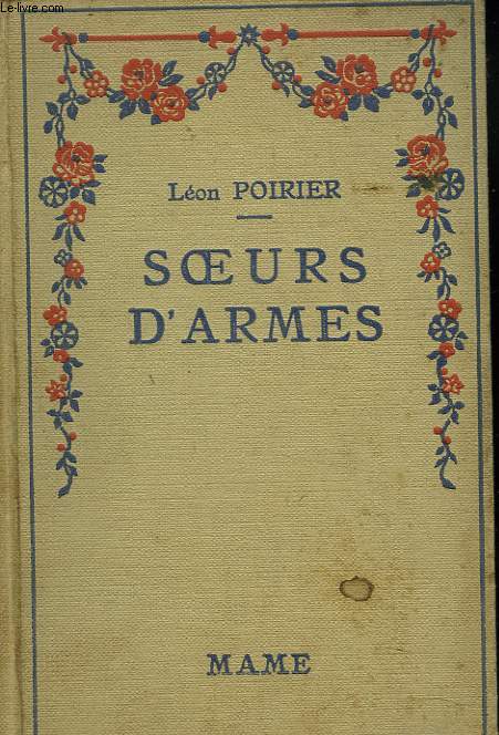 SOEURS D'ARMES. Episodes inspirs par l'herosme de Louise de Bettignies, de Leonie Vanhoutte et de toutes les femmes admirables des pays envahis 1918-1918.